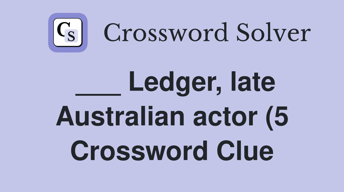 Ledger late Australian actor (5) Crossword Clue Answers Crossword Ledger late Australian actor (5) Crossword Clue Answers Crossword